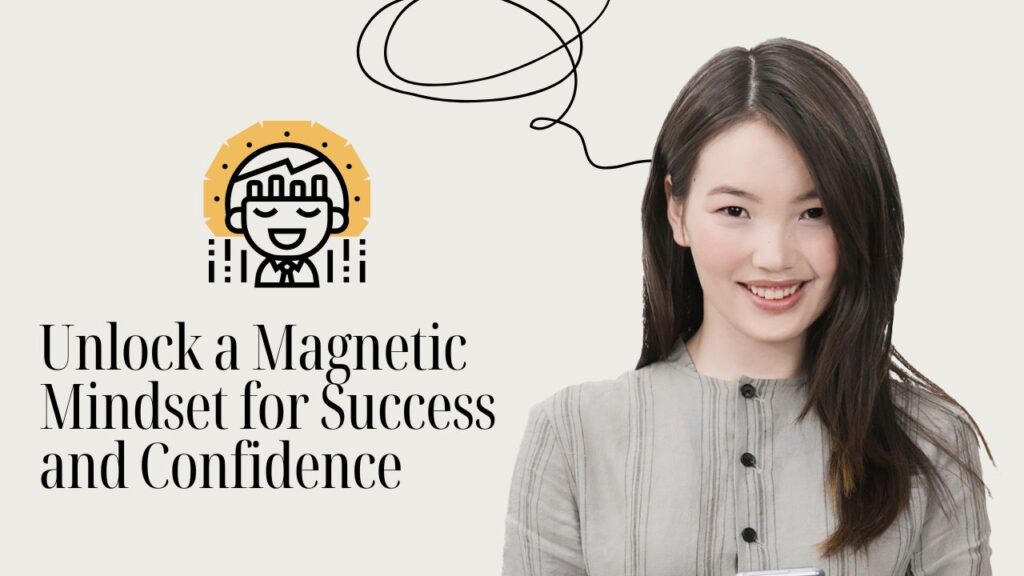 Unlock a Magnetic Mindset for Success and Confidence